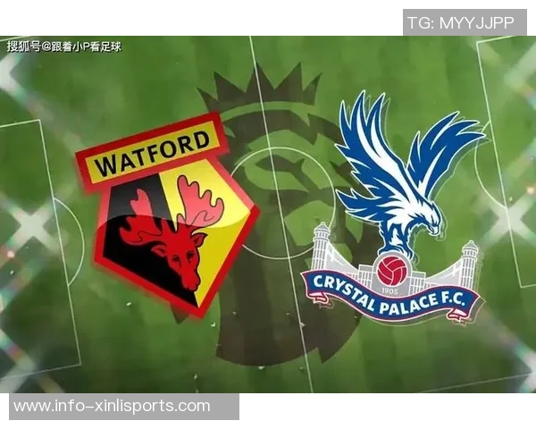 水晶宫主场迎战沃特福德期待全取三分争夺英超积分榜优势
